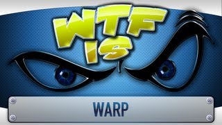 ► WTF Is… – Warp ?