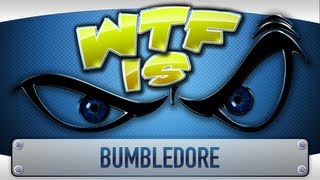 ► WTF Is… – Bumbledore ?