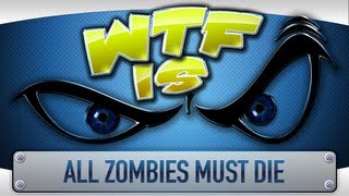 ► WTF Is… – All Zombies Must Die ?